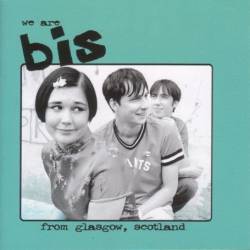Bis : We Are Bis from Glasgow, Scotland